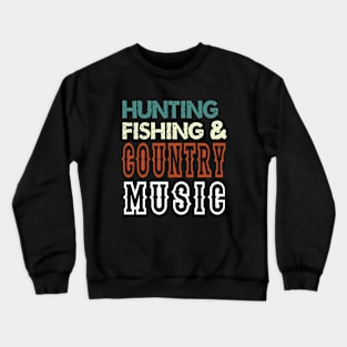 Hunting Fishing And Country Music - Funny Crewneck Sweatshirt